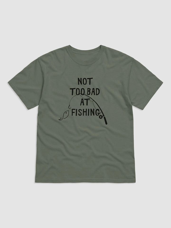 Not Too Bad at Fishing Tee product image (1)