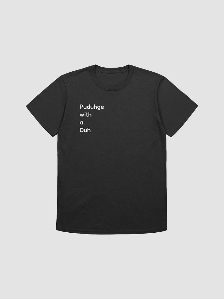 Puduhge with a Duh Unisex Tee product image (1)
