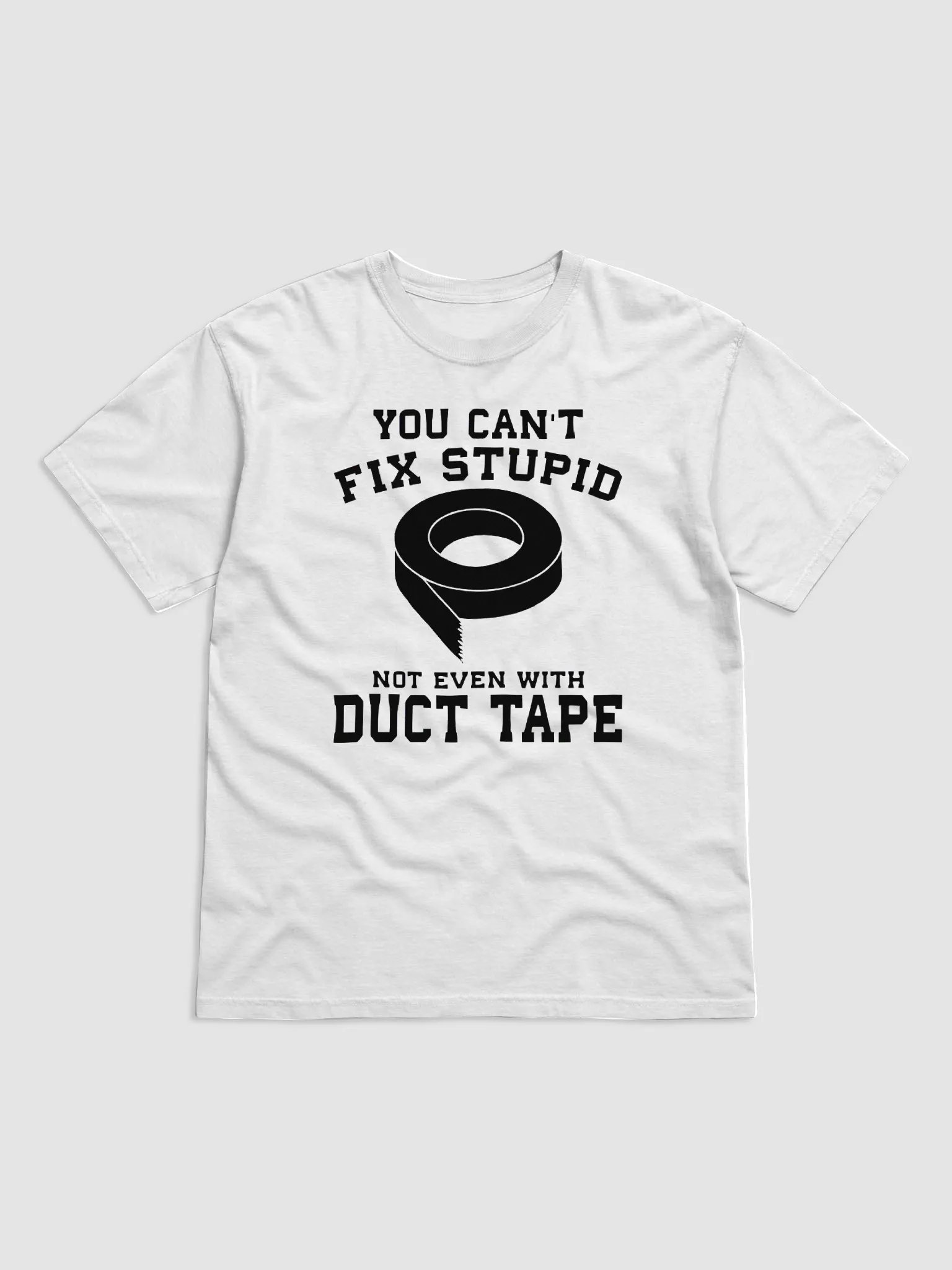 You Can’t Fix Stupid Not Even With Duct Tape Shirt product image (1)