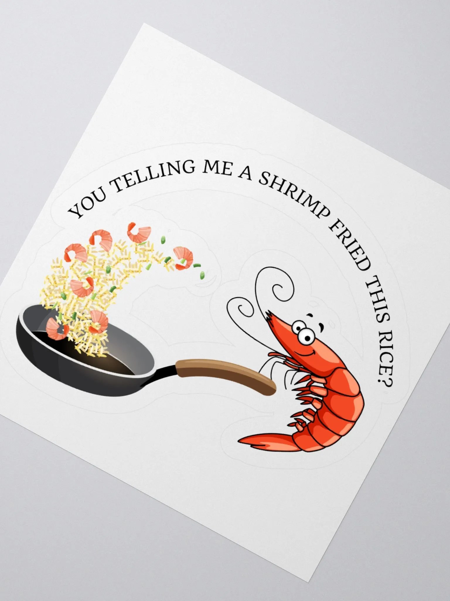 You telling me a shrimp fried this rice? Sticker product image (2)