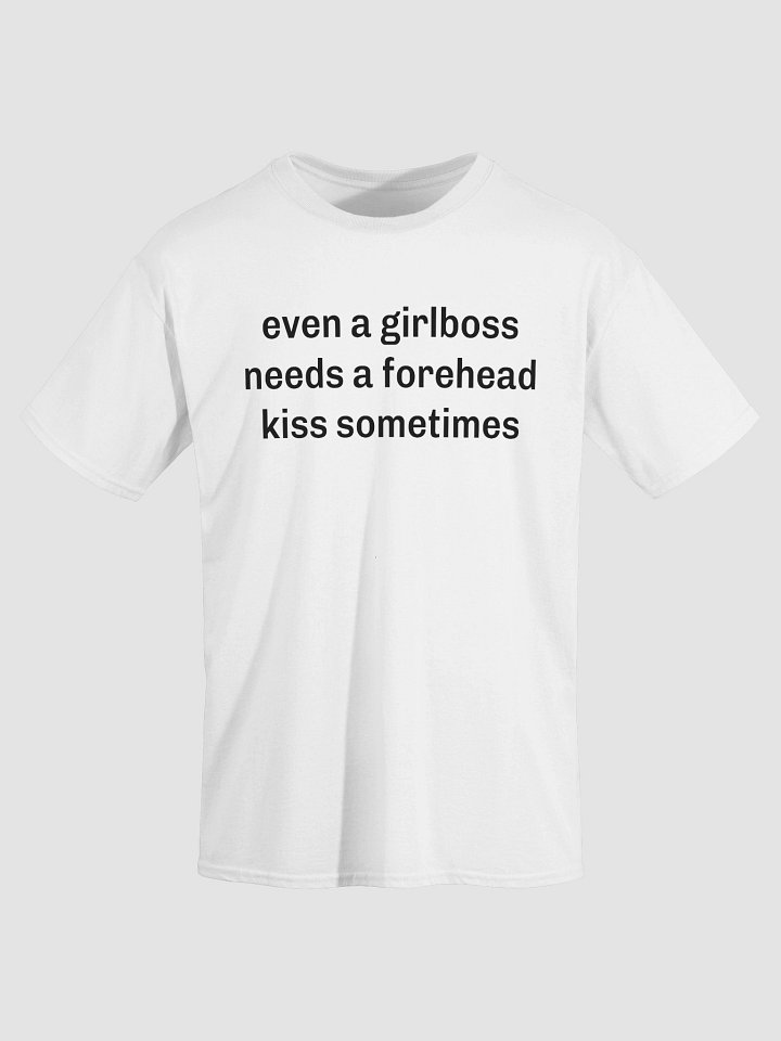 even a girlboss needs a forehead kiss sometimes T-Shirt product image (2)