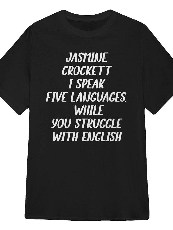 Jasmine Crockett: I Speak Five Languages While You Struggle With English T-Shirt product image (1)