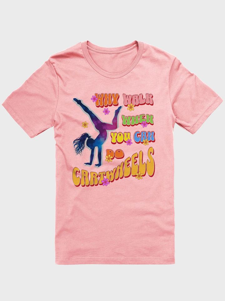 Why Walk When You Can Do Cartwheels Delight T-Shirt product image (22)