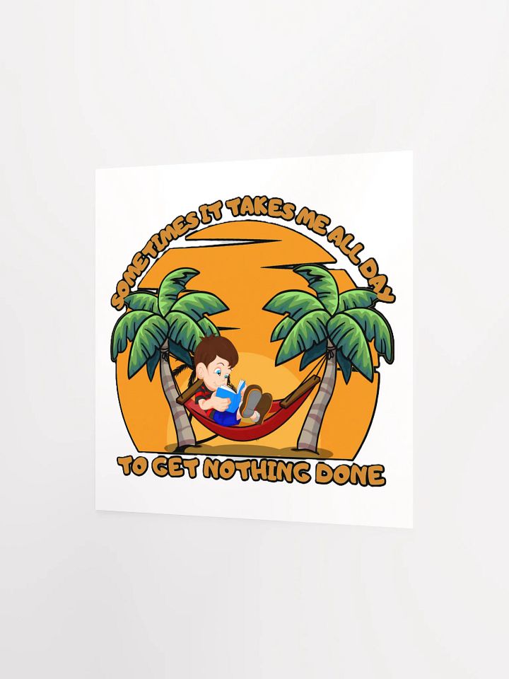 SOMETIMES IT TAKES ME ALL DAY TO GET NOTHING DONE product image (6)