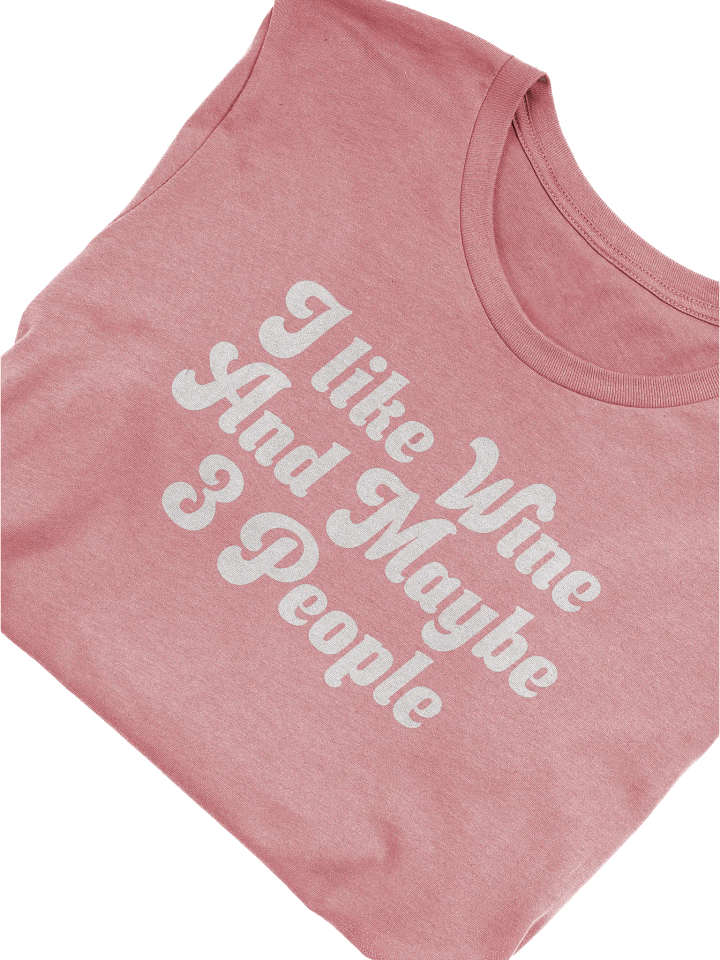 Funny Wine T-Shirt - "I Like Wine And Maybe 3 People" - Wine Quotes Tee for Wine Lovers product image (1)