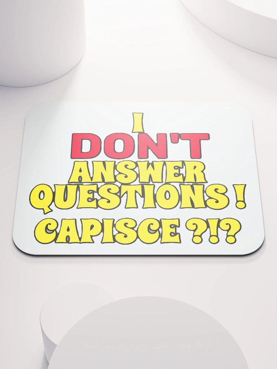 I DON'T ANSWER QUESTIONS! CAPISCE?!? product image (1)