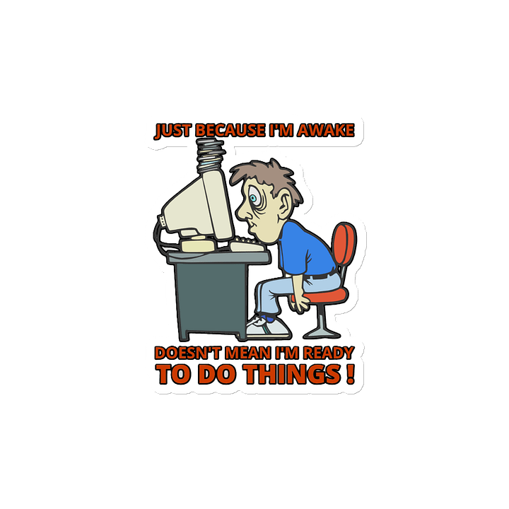 JUST BECAUSE I'M AWAKE DOESN'T MEAN I'M READY TO DO THINGS! product image (2)