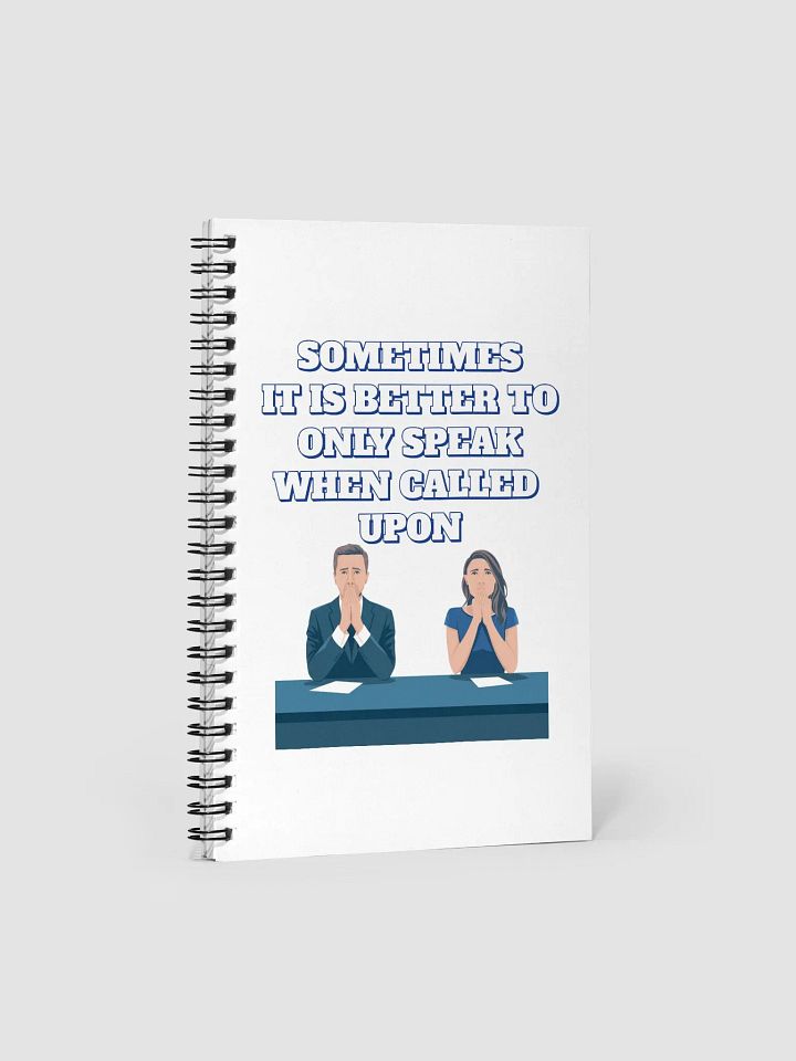 Sometimes It Is Better To Only Speak When Called Upon Spiral Notebook product image (1)