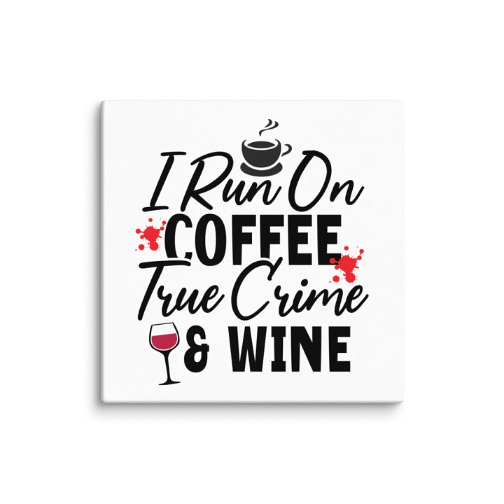 'I Run on Coffee, True Crime, & Wine' Canvas product image (2)