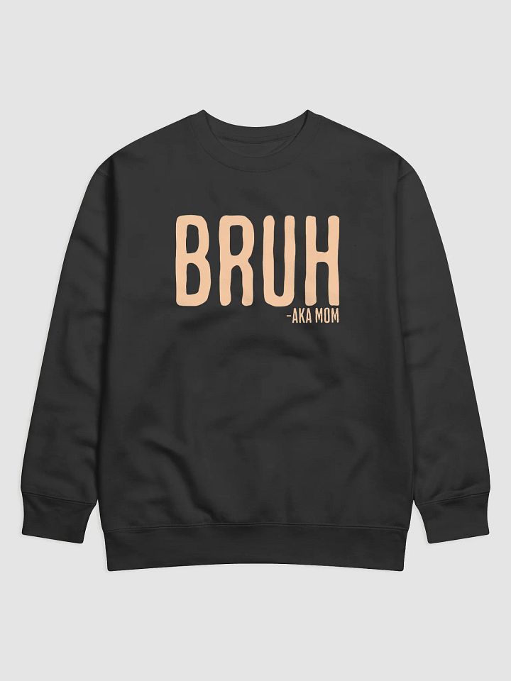 Bruh AKA Mom Sweatshirt product image (1)