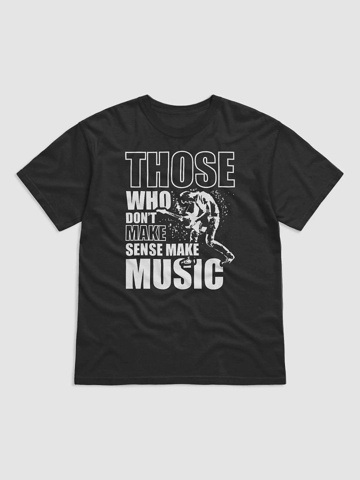 Those Who Make Don't Make Sense Make Music! Short-Sleeve Unisex T-Shirt product image (5)