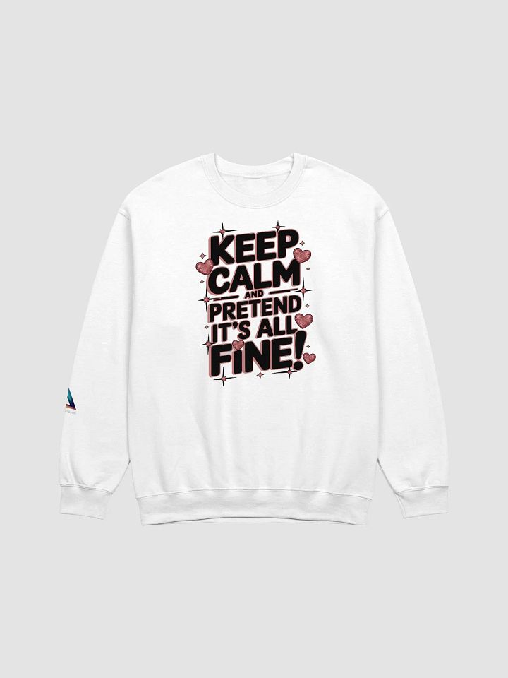 Keep Calm and pretend it's all fine! Crewneck Sweatshirt product image (1)