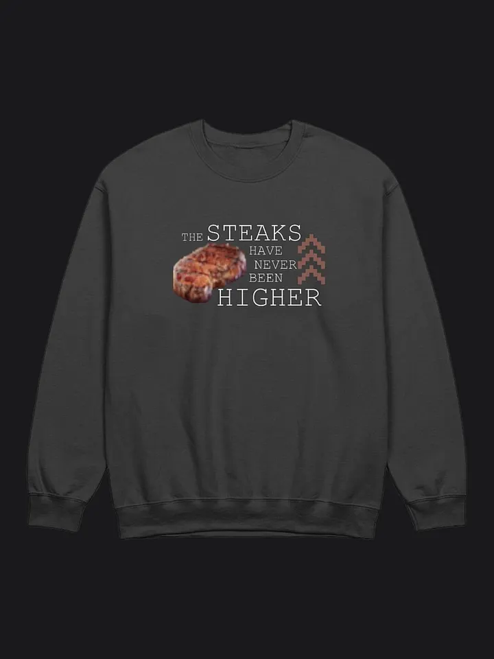 ''The Steaks have never been Higher'' Crewneck product image (1)
