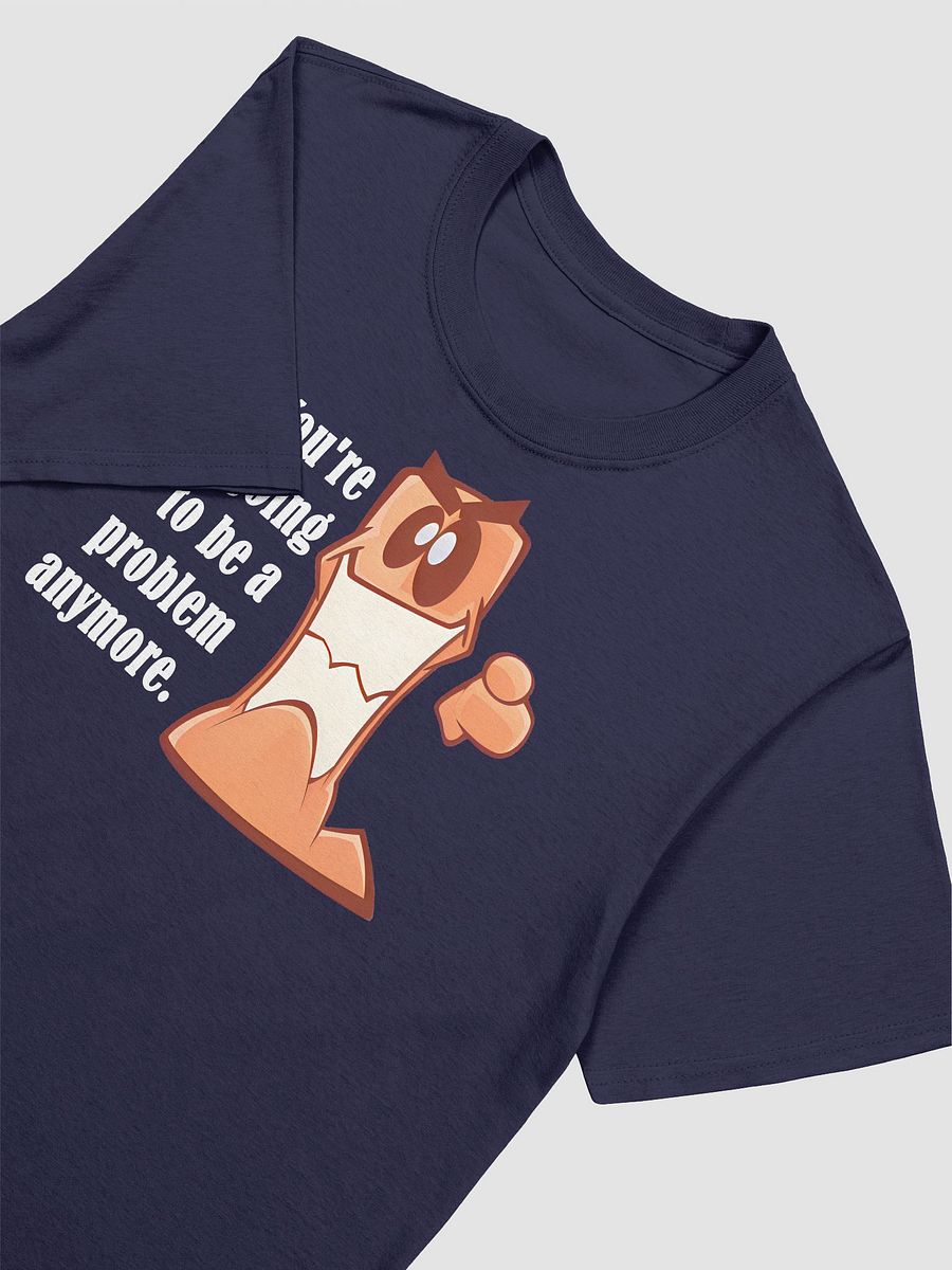 You're not going to be a problem anymore. | Voice Lines | T-Shirts product image (3)