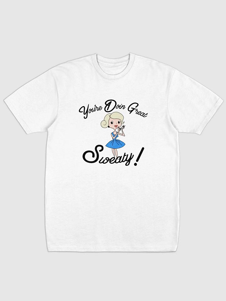 You're Doin Great Sweaty! product image (1)