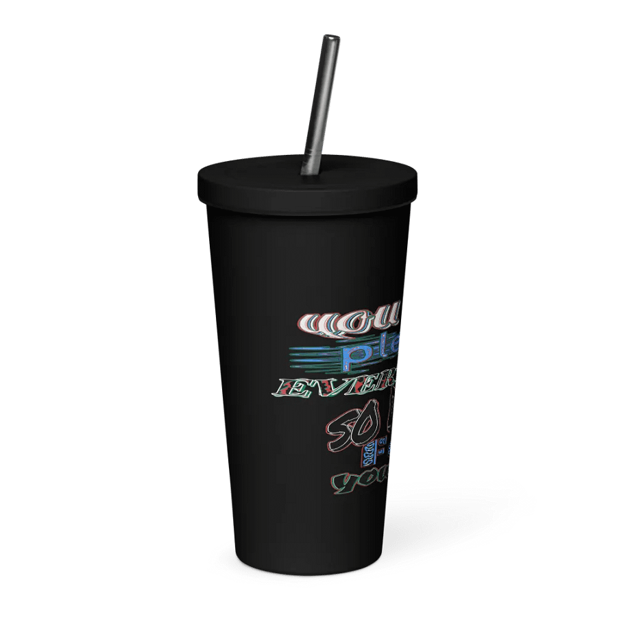 You Cant Please Everyone, So Do It For Yourself - Insulated Tumbler with a Straw product image (4)