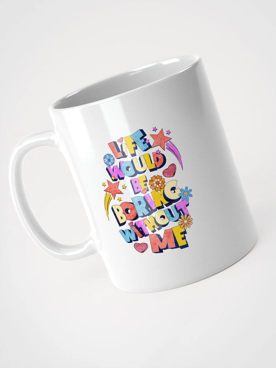 Life Would Be Boring Without Me Whimsical Vibes Mug product image (2)