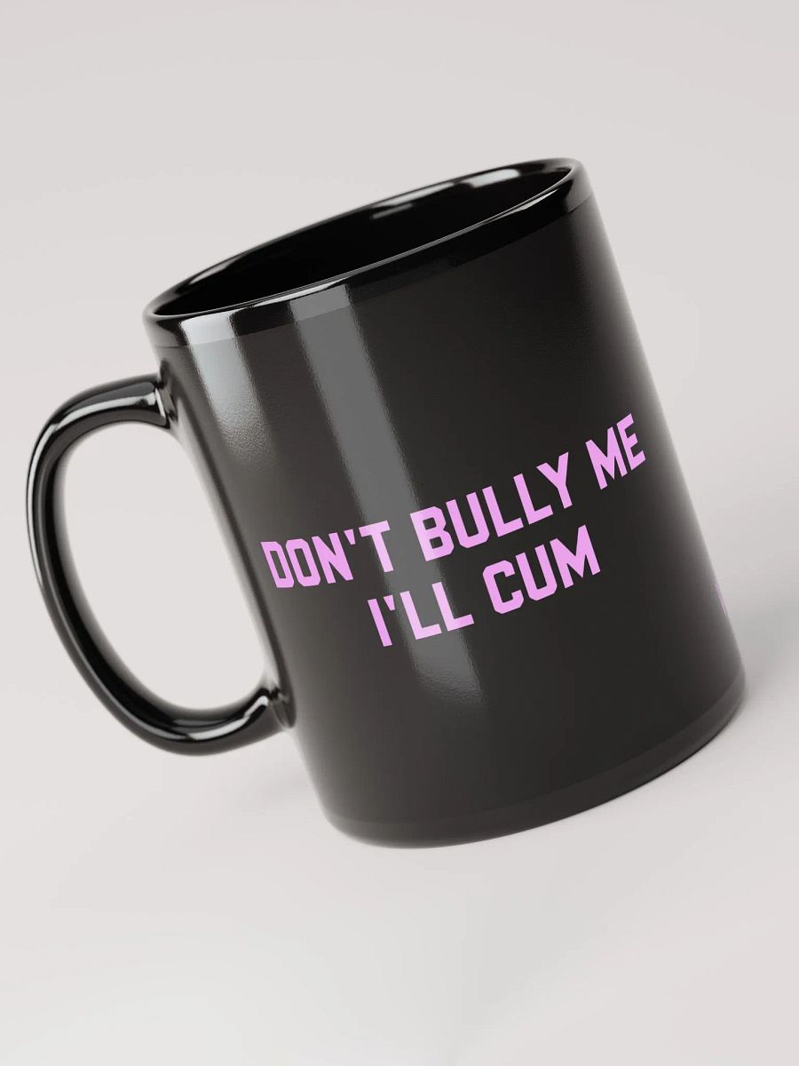 Don't bully me I'll cum - Black Coffee Mug product image (2)