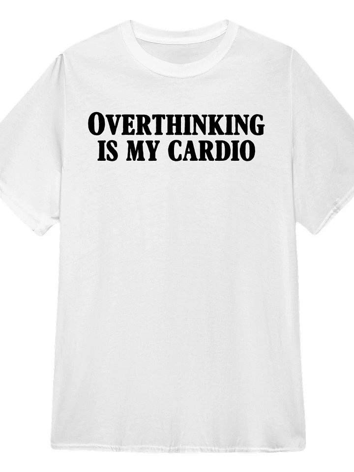Overthinking is my cardio T-Shirt product image (1)