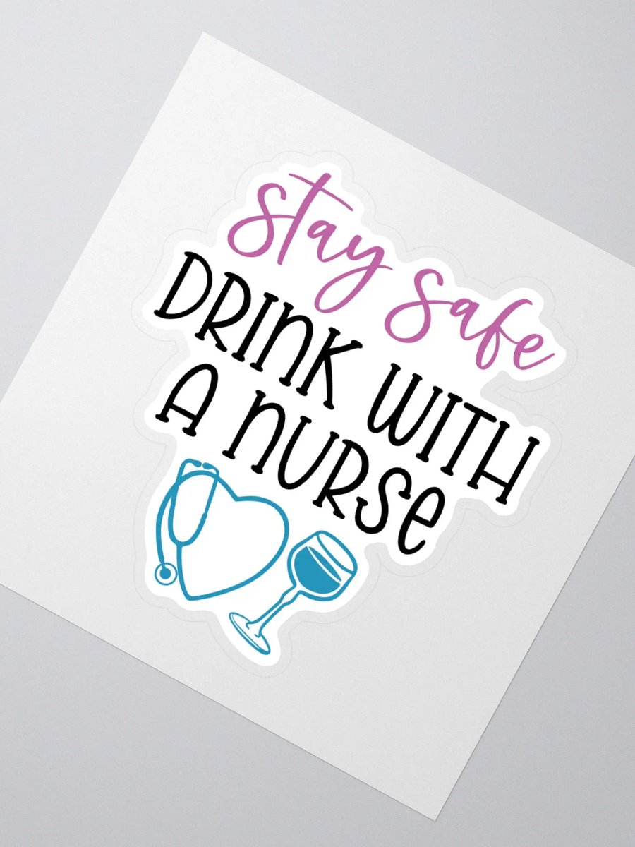 Stay Safe, Drink with a Nurse Sticker product image (6)