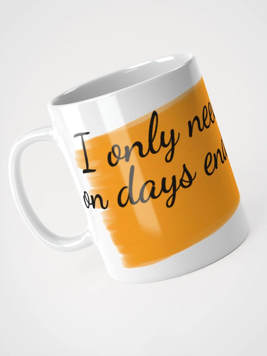 I only need coffee on days ending with 'y' product image (3)