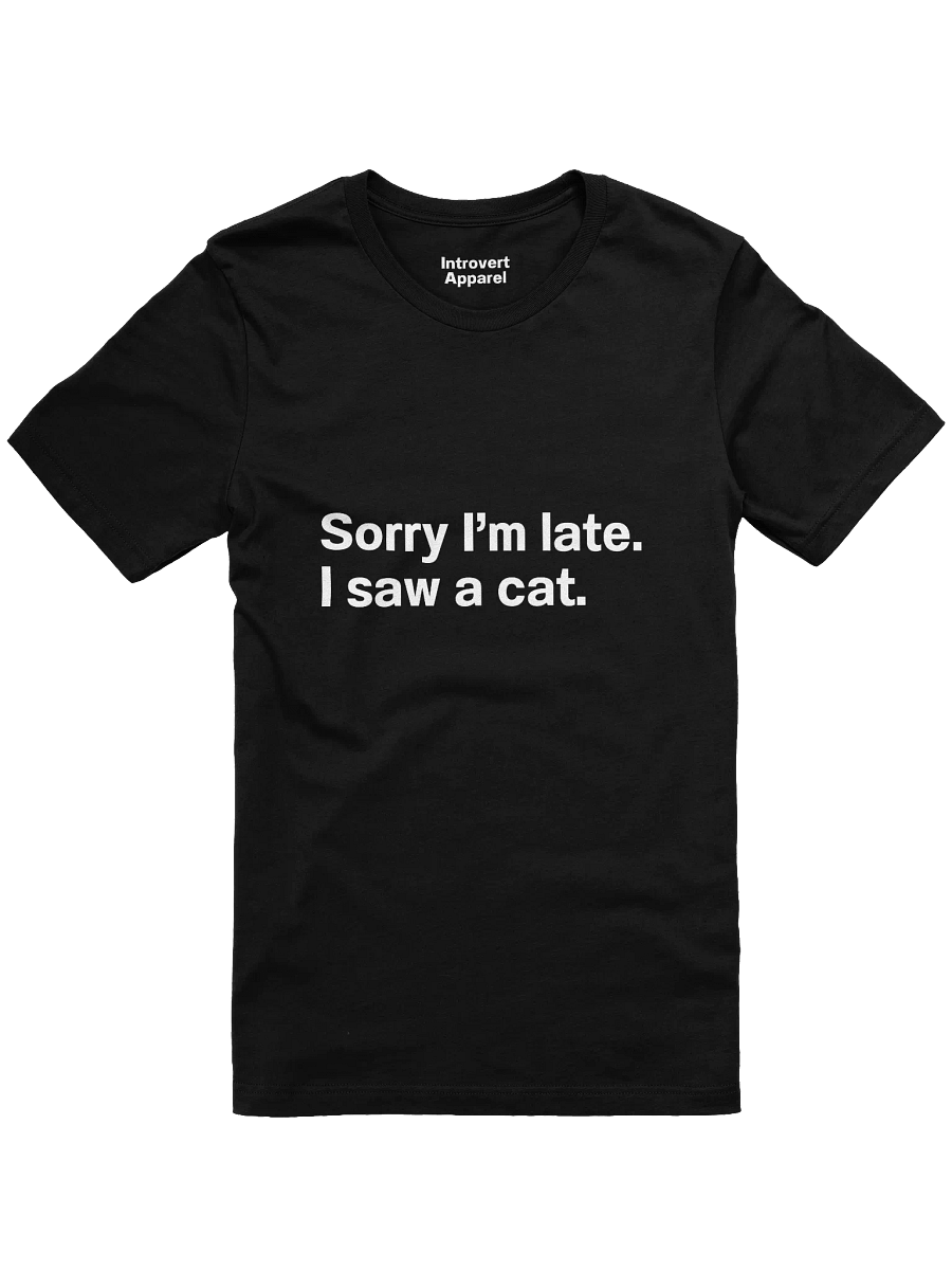 Sorry I’m late. I saw a cat. Unisex T-Shirt product image (2)