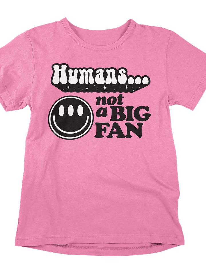 Tri-Eyed Sass: 'Humans...not a BIG FAN' Emoji Tee! product image (1)