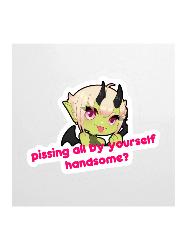 "Pissing all by yourself, handsome?" product image (1)