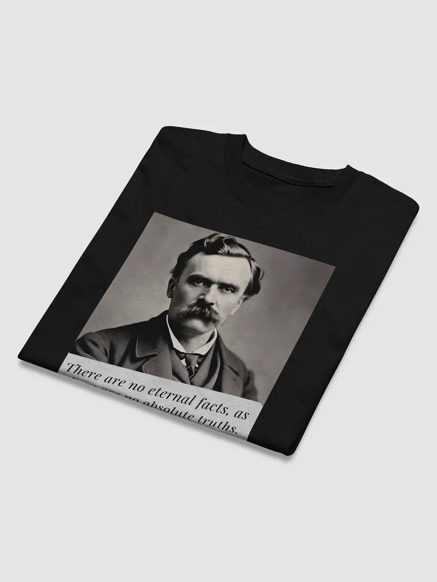 There are no eternal facts, as there are no absolute truths. Nietzsche Quote T-Shirt – Question Everything product image (2)