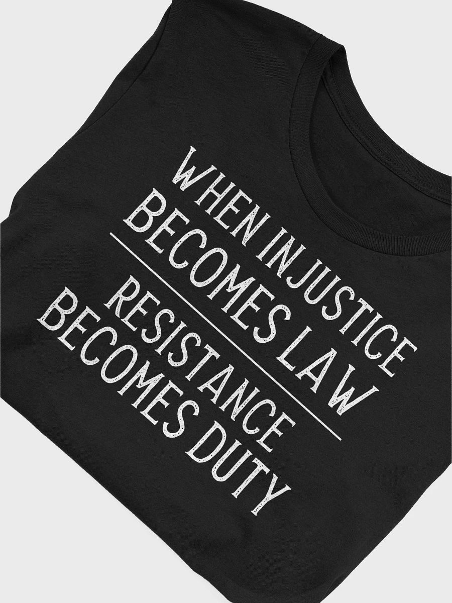 When Injustice Becomes Law Resistance Becomes Duty Shirt | Political T-Shirt product image (5)