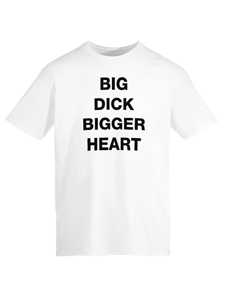 BIG DICK BIGGER HEART T-Shirt product image (1)
