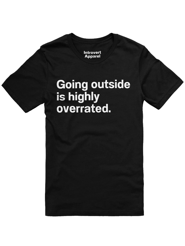Going outside is highly overrated. Unisex T-Shirt product image (3)