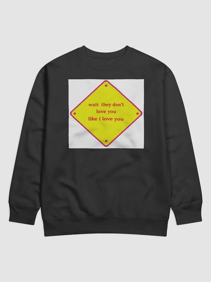 wait they dont love you like i love you product image (1)