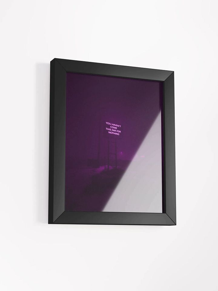 "You haven't come this far for nothing" Framed Poster product image (26)