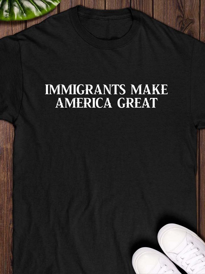 Immigrants Make America Great Shirt product image (1)