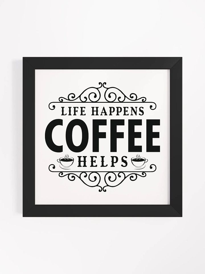 Ornate Life Happens Coffee Helps Framed Poster product image (5)