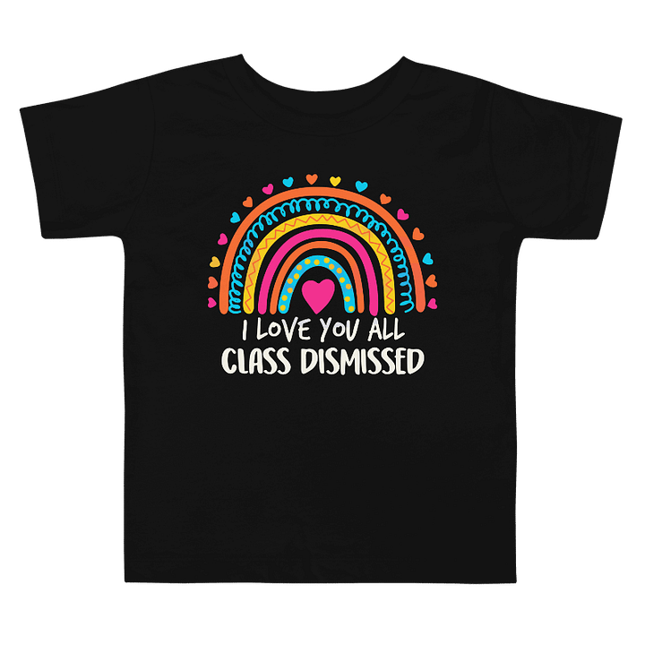 I LOVE YOU ALL CLASS DISMISSED T-Shirt product image (1)