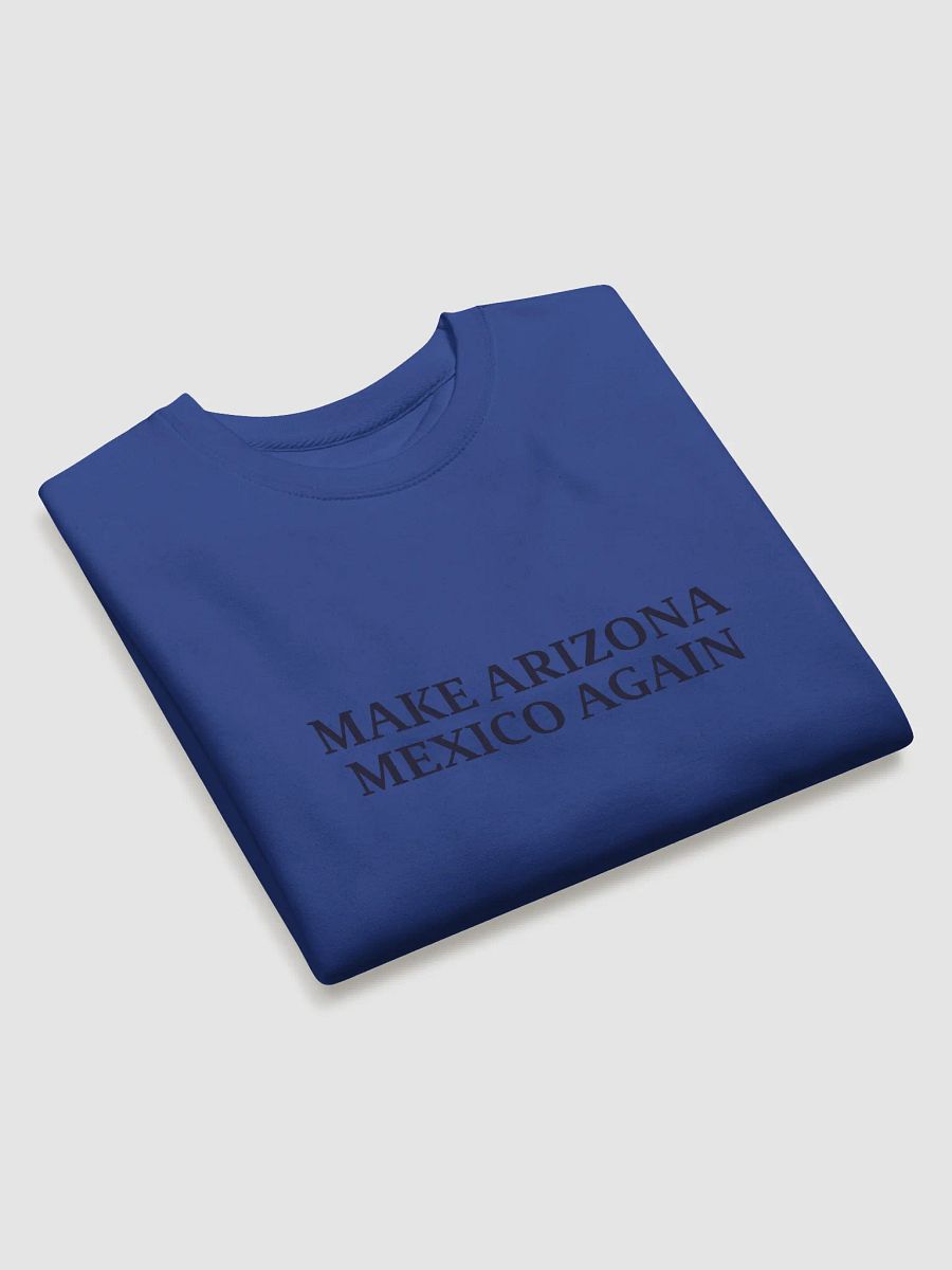 Make Arizona Mexico Again Sweatshirt product image (13)