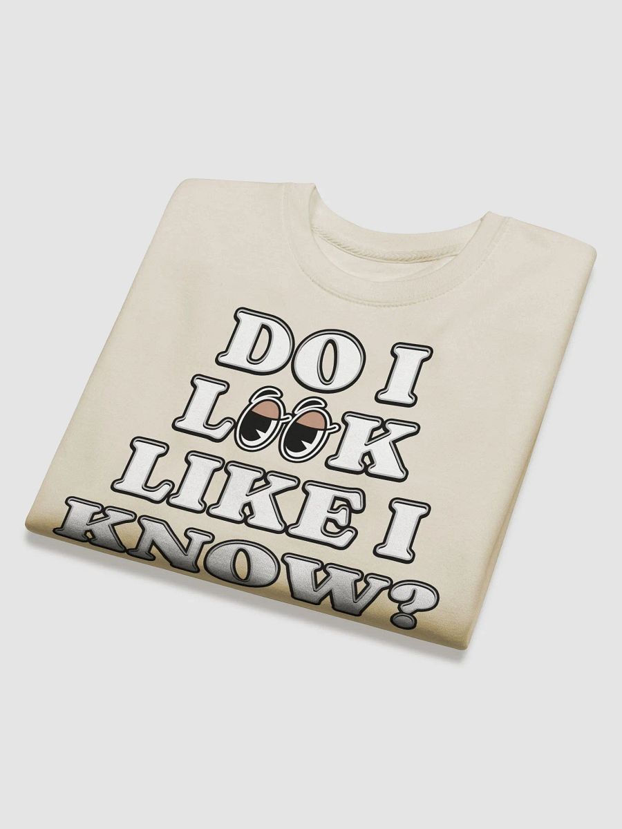 Do I Look Like I Know? Funny Sweatshirt product image (3)