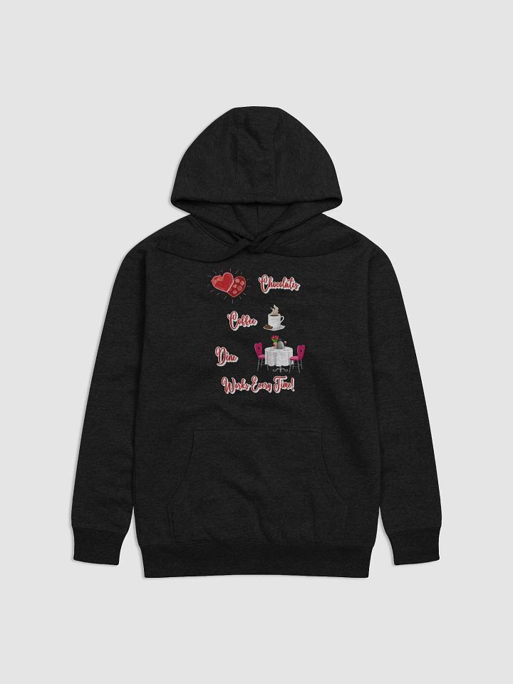 Chocolates, Coffee, Dine, Works Every Time Valentine's Day Hoodie product image (1)