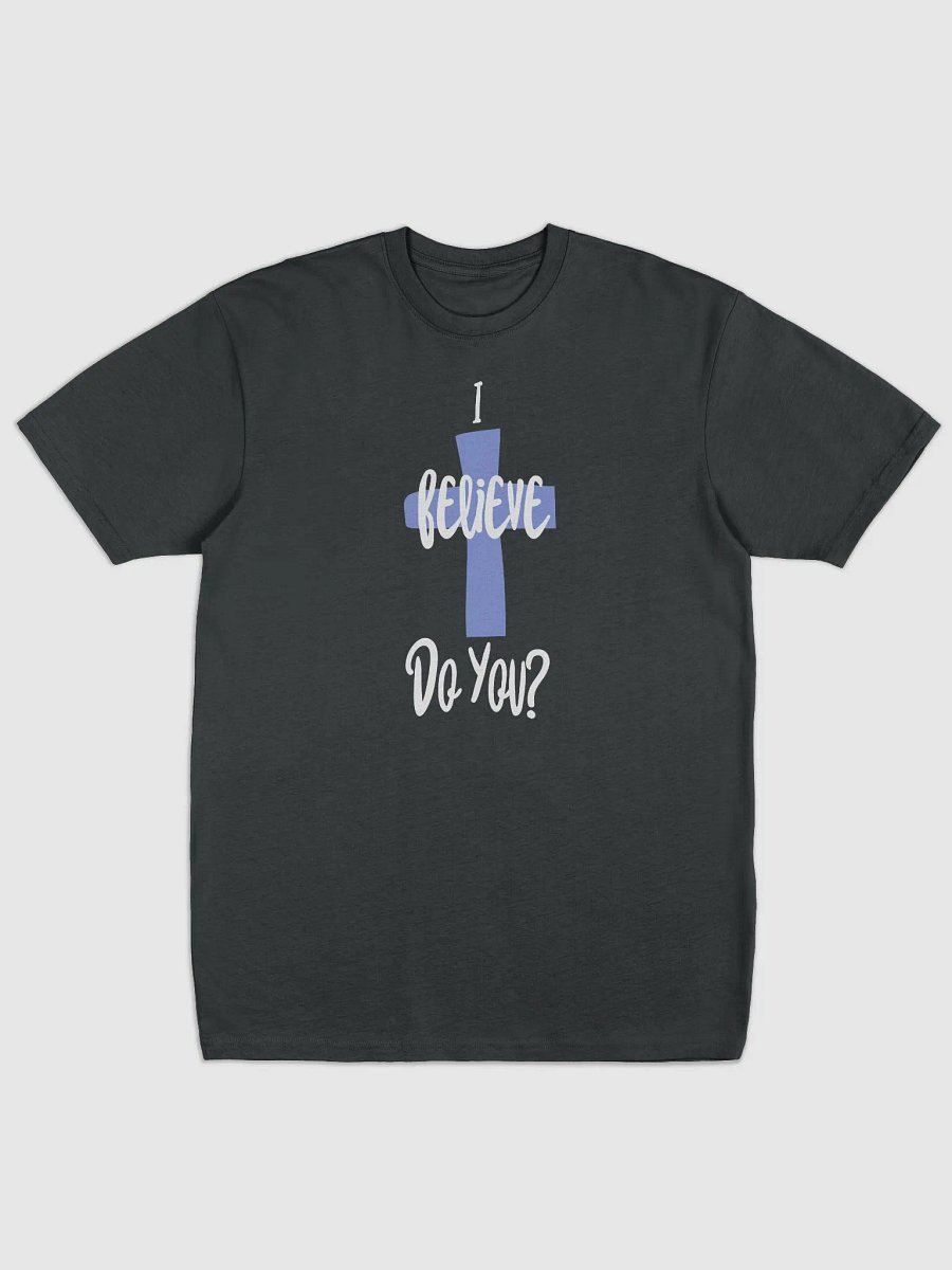I believe, Do you? T-shirt product image (1)