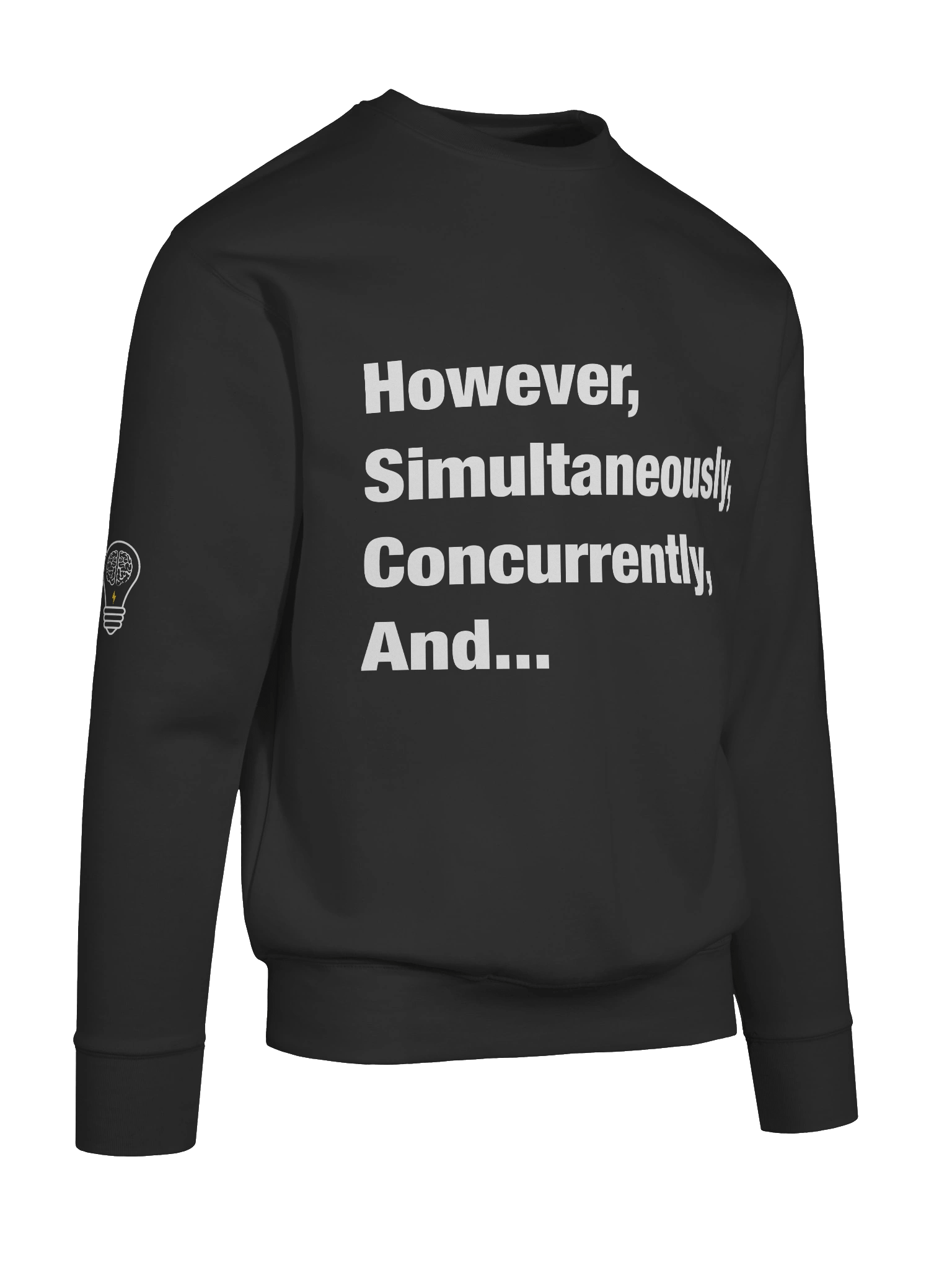 However, Simultaneously, Concurrently, And... Sweatshirt product image (10)