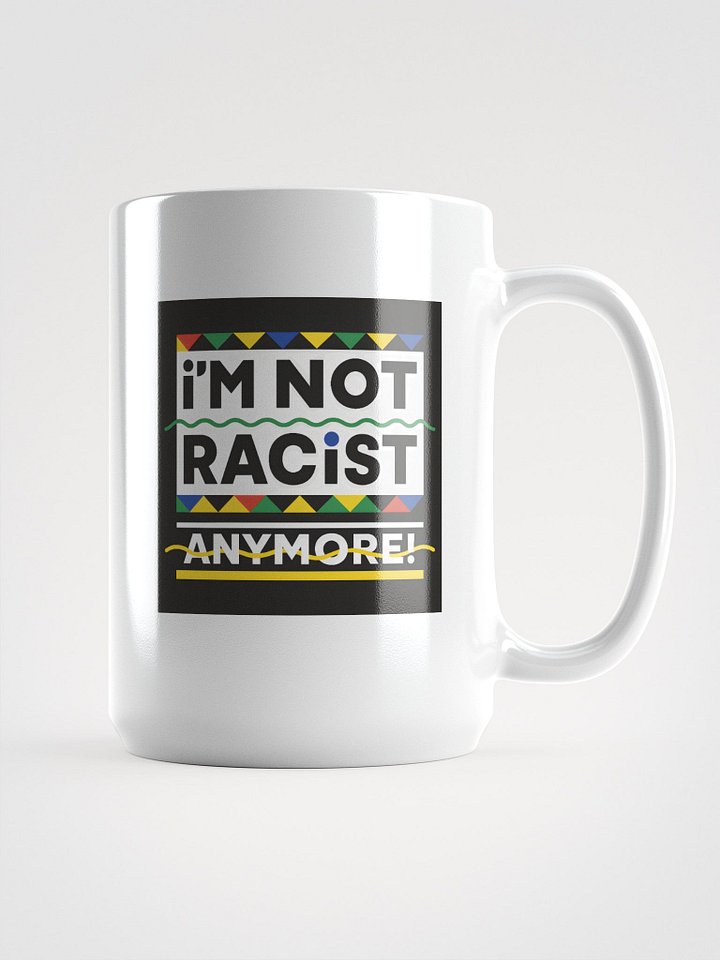 “I’m Not Racist Anymore” Mug product image (1)