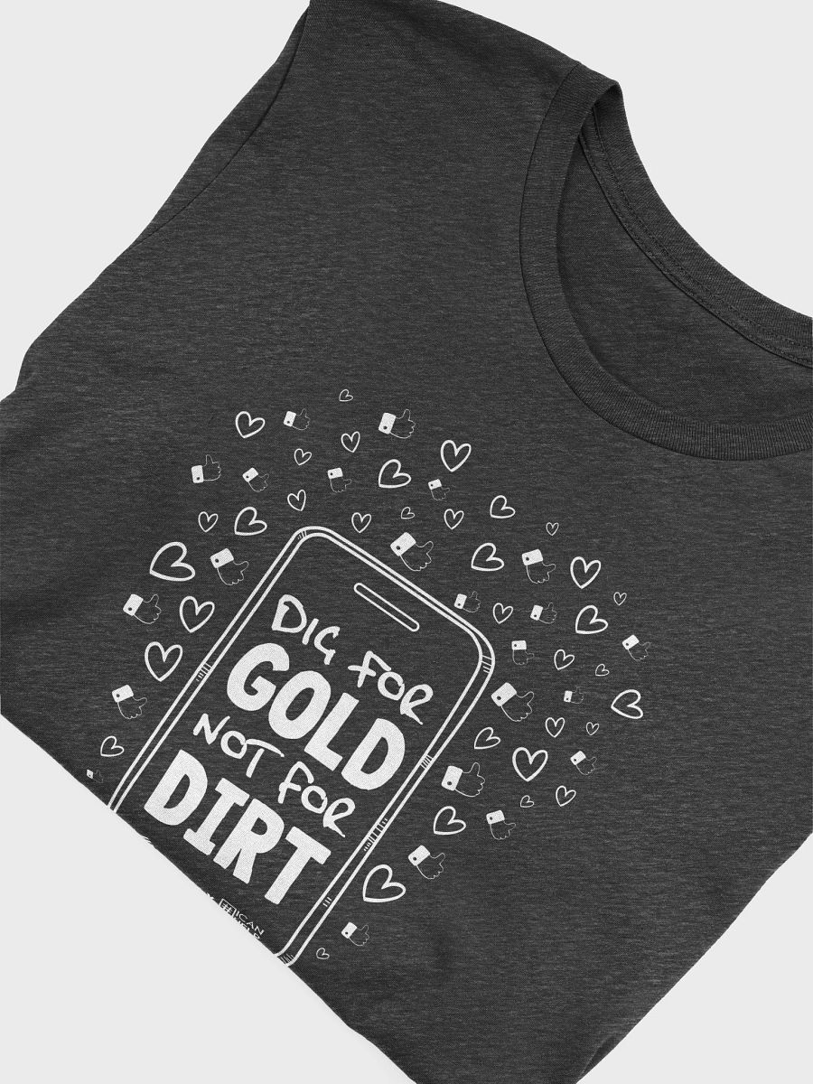 Dig For Gold, Not For Dirt T-Shirt product image (21)