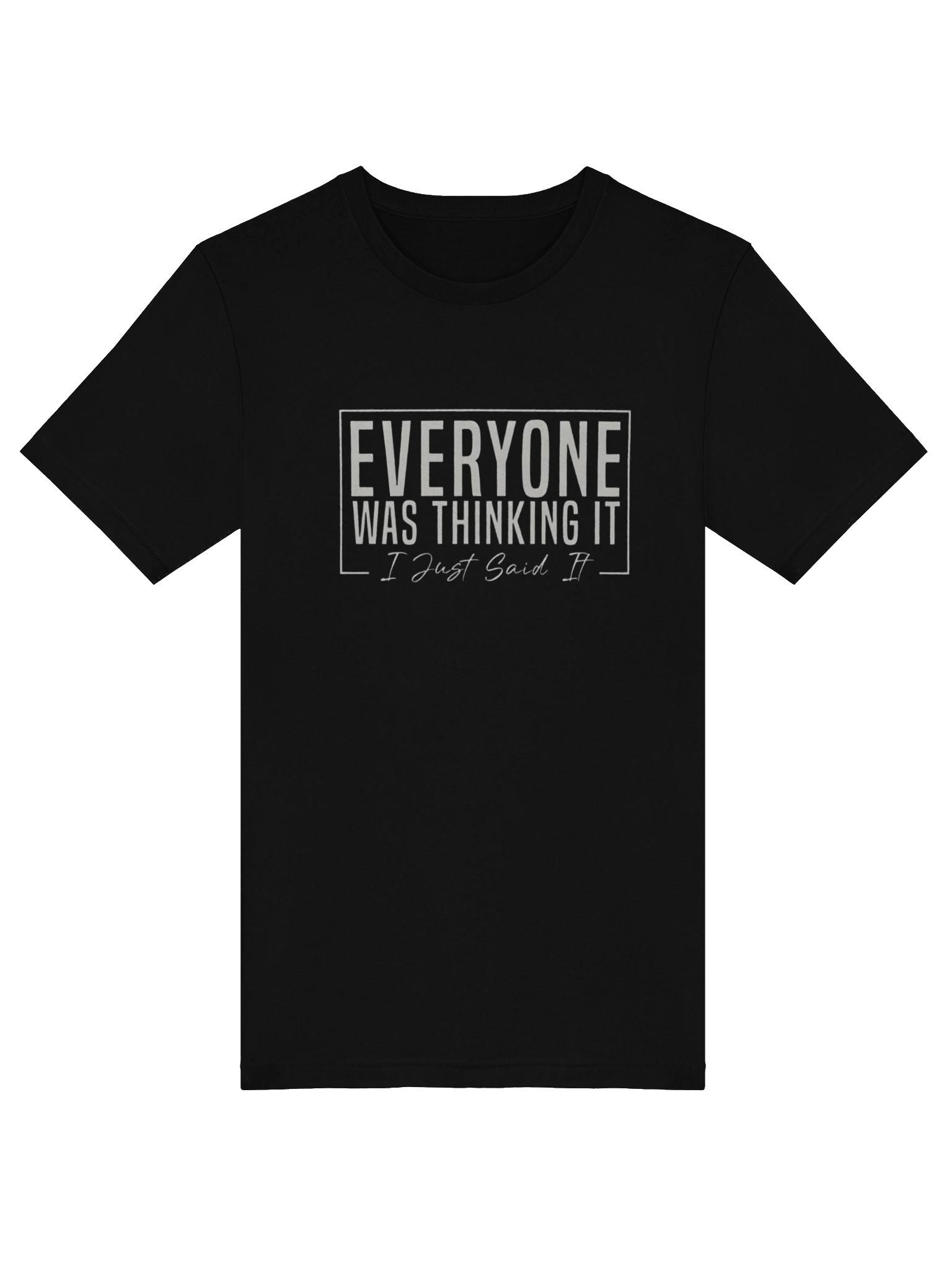 Everyone Was Thinking It I Just Said It product image (25)