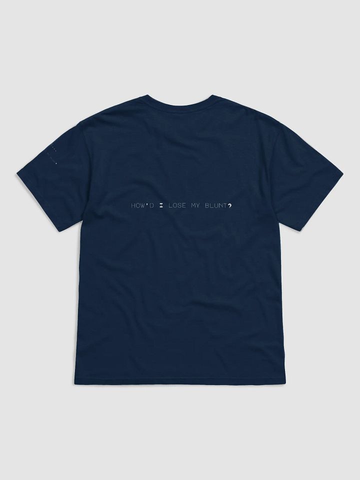“Dude…How’d I lose my blunt?” 💨 Shirt it Out. product image (2)