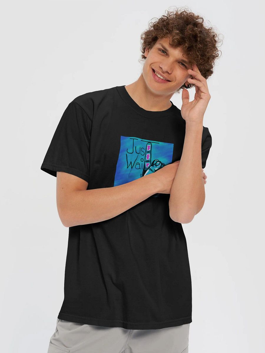Just wait unisex T-shirt! product image (5)
