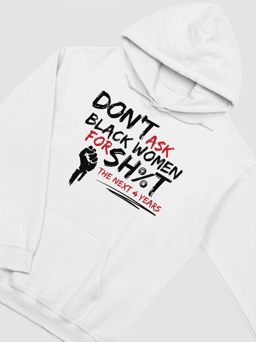 Don’t Ask Black Women for Sh%t for the Next 4 Years Hoodie product image (3)