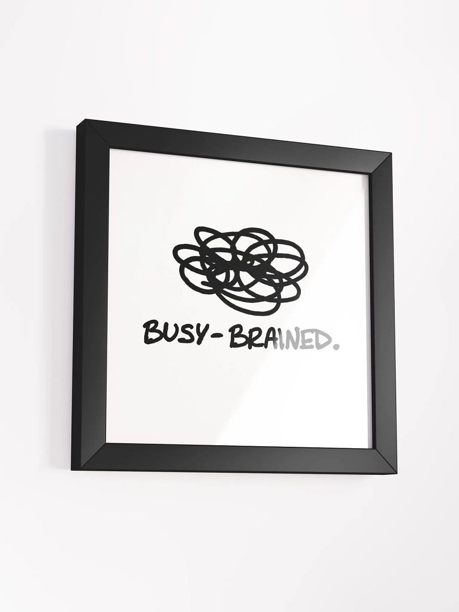 BUSY-BRAINED (black and white) framed square poster product image (27)