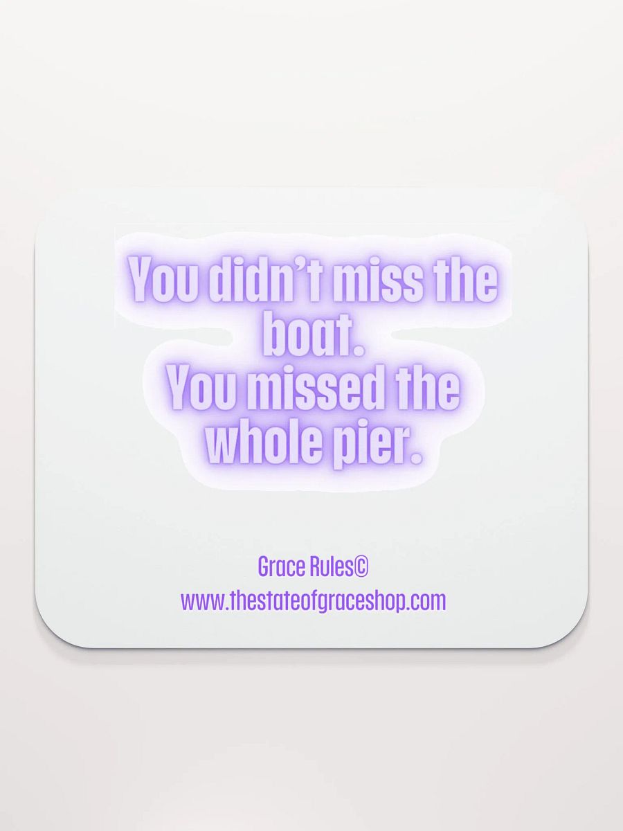 FUNNY DESK MATS 4 U “You didn’t miss the boat. You missed the whole pier.” product image (2)